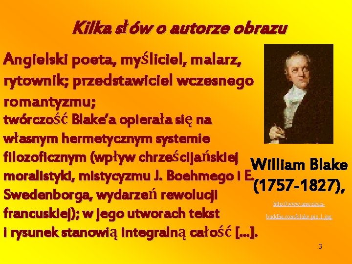 Kilka słów o autorze obrazu Angielski poeta, myśliciel, malarz, rytownik; przedstawiciel wczesnego romantyzmu; twórczość