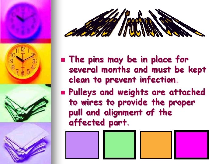 n n The pins may be in place for several months and must be