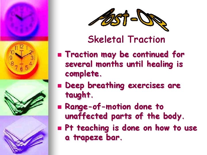 Skeletal Traction n n Traction may be continued for several months until healing is
