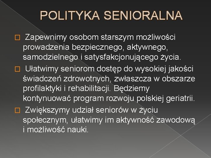 POLITYKA SENIORALNA Zapewnimy osobom starszym możliwości prowadzenia bezpiecznego, aktywnego, samodzielnego i satysfakcjonującego życia. �