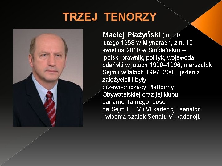 TRZEJ TENORZY Maciej Płażyński (ur. 10 lutego 1958 w Młynarach, zm. 10 kwietnia 2010