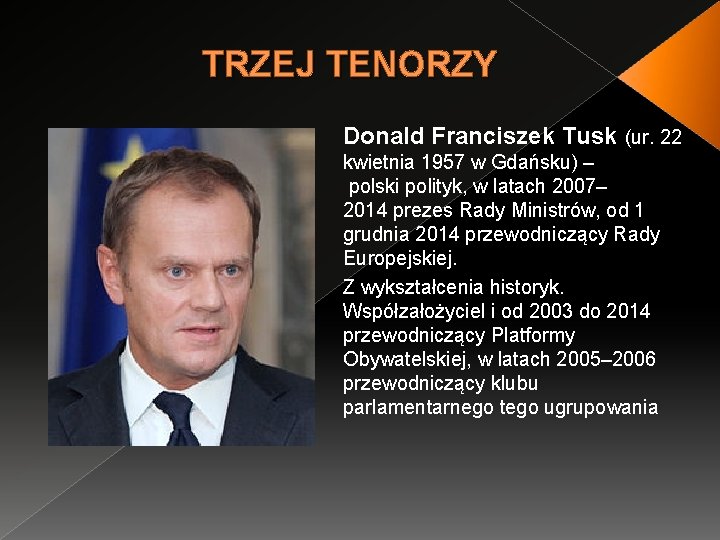 TRZEJ TENORZY Donald Franciszek Tusk (ur. 22 kwietnia 1957 w Gdańsku) – polski polityk,