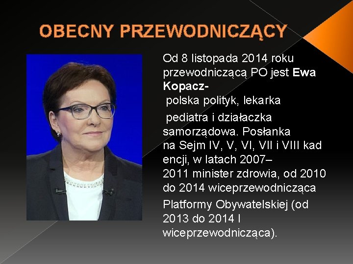 OBECNY PRZEWODNICZĄCY Od 8 listopada 2014 roku przewodniczącą PO jest Ewa Kopacz polska polityk,