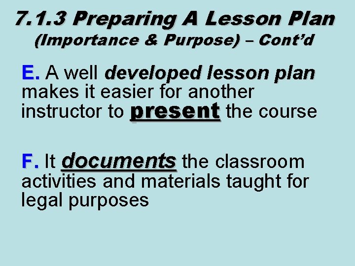 7. 1. 3 Preparing A Lesson Plan (Importance & Purpose) – Cont’d E. A