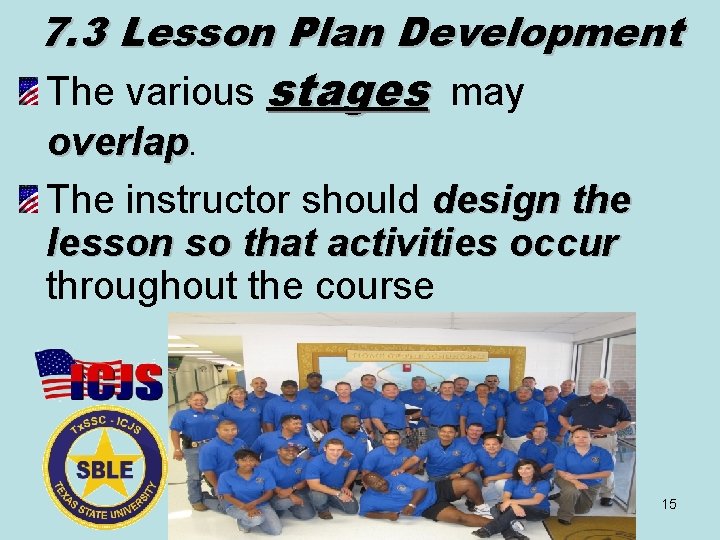 7. 3 Lesson Plan Development The various stages may overlap. The instructor should design