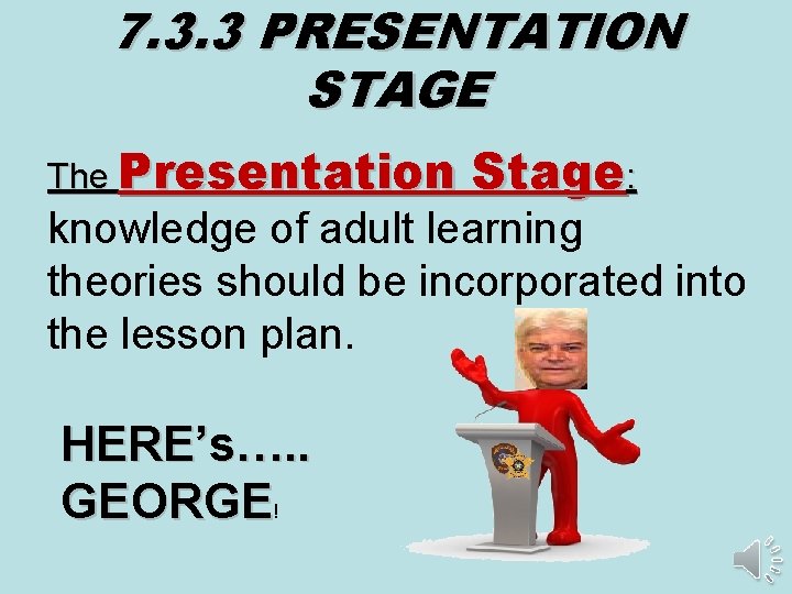 7. 3. 3 PRESENTATION STAGE The Presentation Stage: knowledge of adult learning theories should