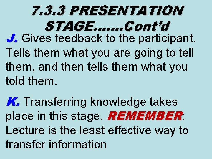 7. 3. 3 PRESENTATION STAGE……. Cont’d J. Gives feedback to the participant. Tells them