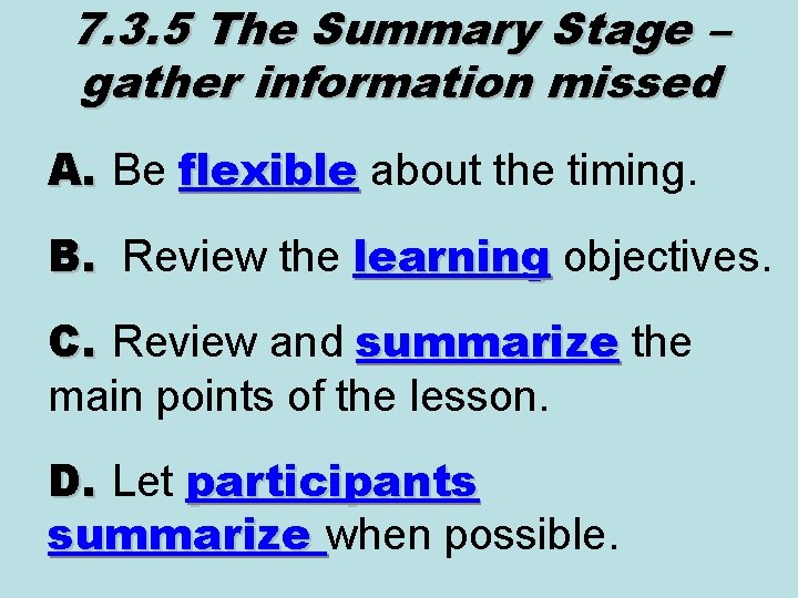 7. 3. 5 The Summary Stage – gather information missed A. Be flexible about