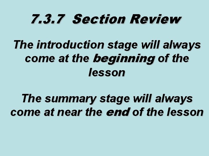 7. 3. 7 Section Review The introduction stage will always come at the beginning