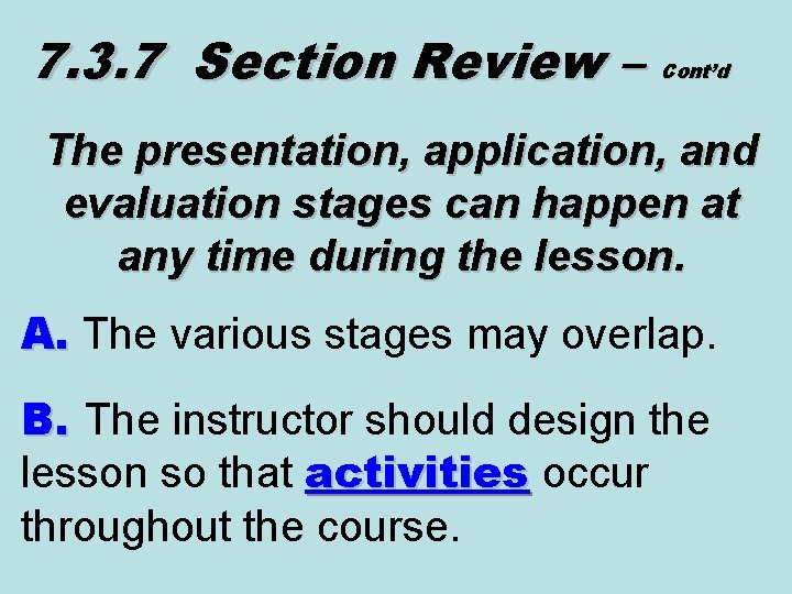 7. 3. 7 Section Review – Cont’d The presentation, application, and evaluation stages can