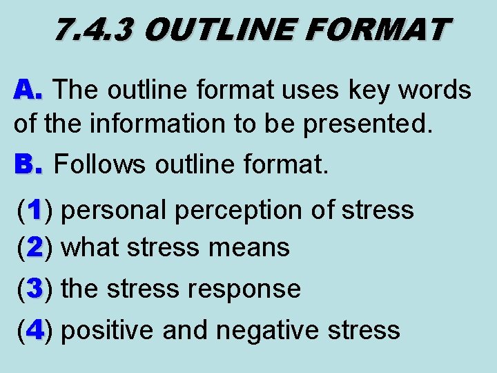 7. 4. 3 OUTLINE FORMAT A. The outline format uses key words A. of