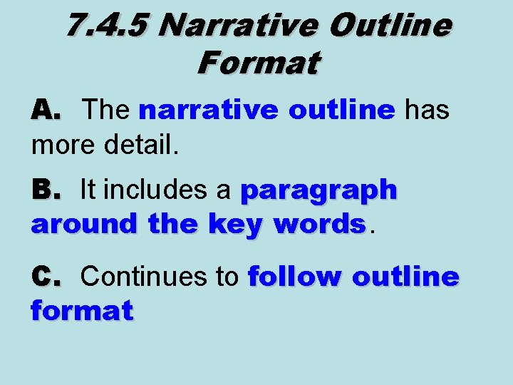 7. 4. 5 Narrative Outline Format A. The narrative outline has more detail. B.