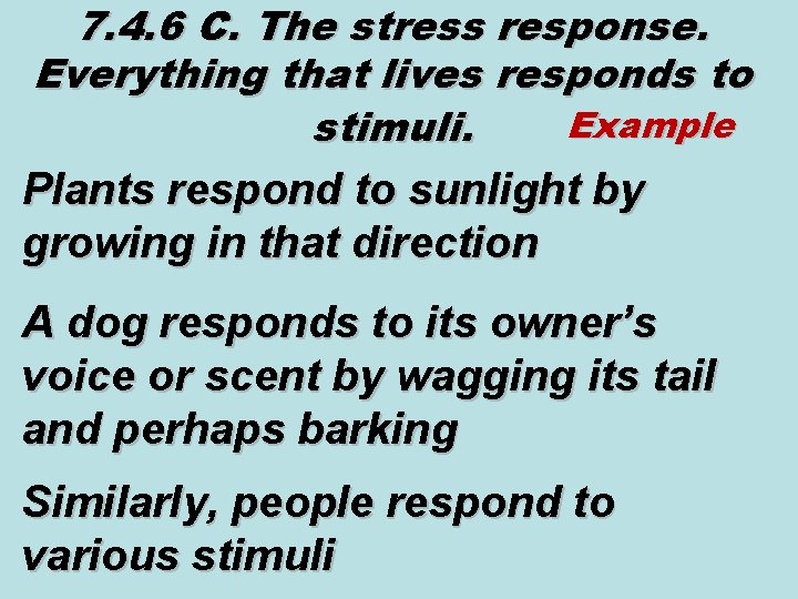 7. 4. 6 C. The stress response. Everything that lives responds to Example stimuli.