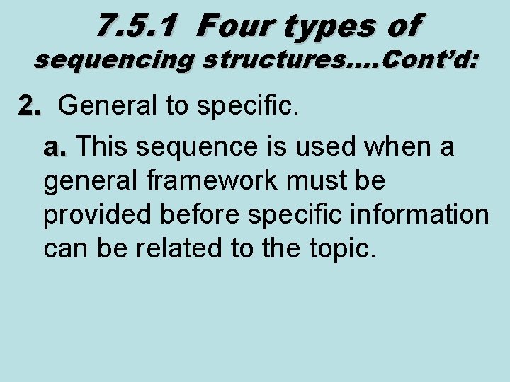 7. 5. 1 Four types of sequencing structures…. Cont’d: 2. General to specific. 2.