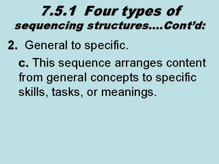 7. 5. 1 Four types of sequencing structures…. Cont’d: 2. General to specific. 2.