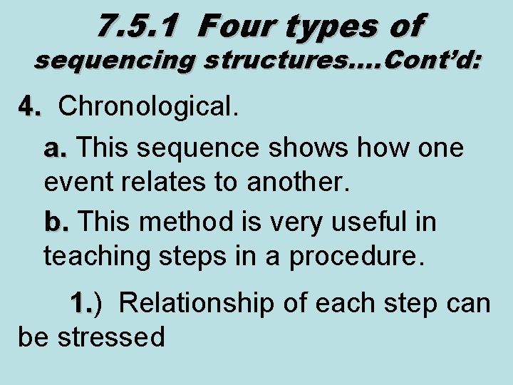 7. 5. 1 Four types of sequencing structures…. Cont’d: 4. Chronological. 4. a. This
