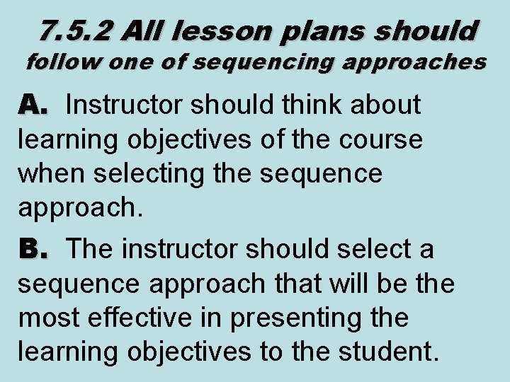 7. 5. 2 All lesson plans should follow one of sequencing approaches A. Instructor