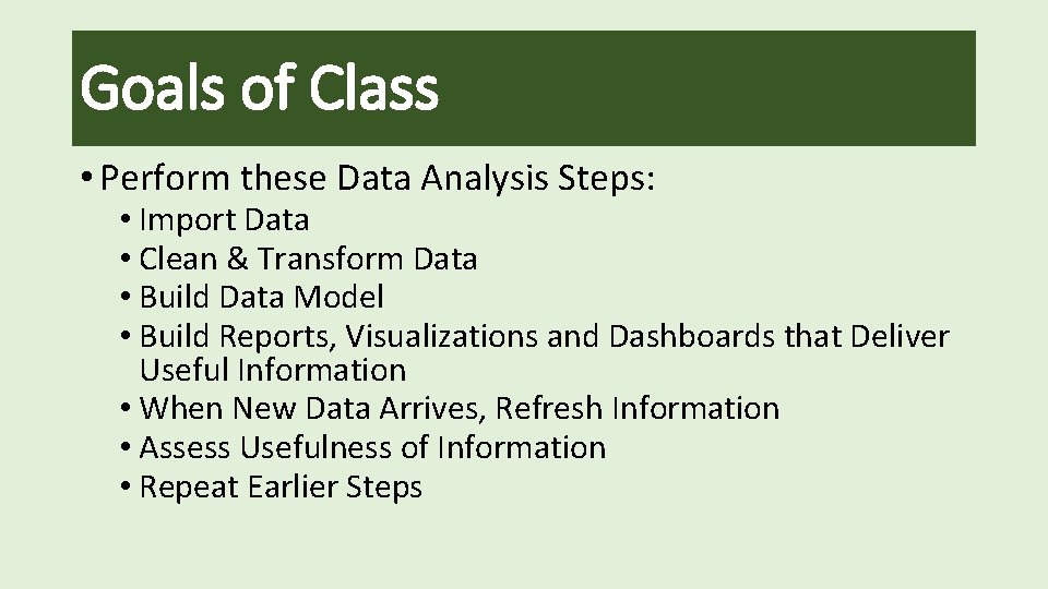 Goals of Class • Perform these Data Analysis Steps: • Import Data • Clean