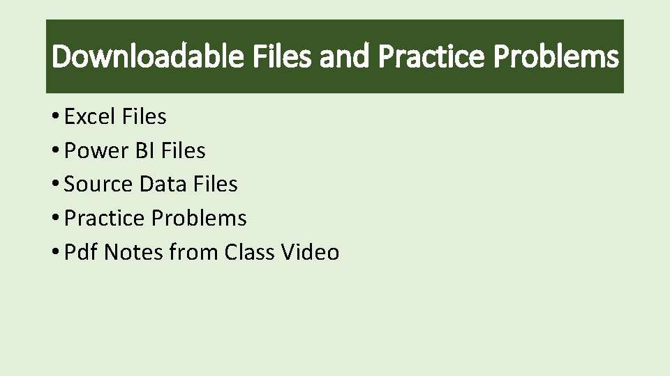 Downloadable Files and Practice Problems • Excel Files • Power BI Files • Source