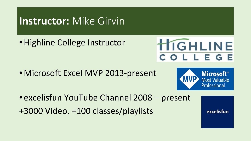 Instructor: Mike Girvin • Highline College Instructor • Microsoft Excel MVP 2013 -present •