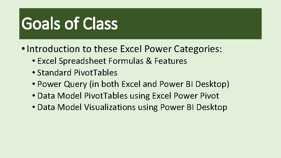 Goals of Class • Introduction to these Excel Power Categories: • Excel Spreadsheet Formulas