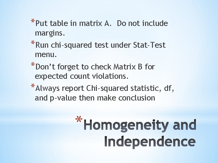 *Put table in matrix A. Do not include margins. *Run chi-squared test under Stat-Test