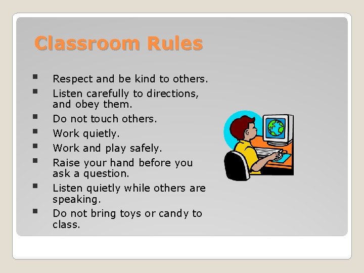 Classroom Rules § § § § Respect and be kind to others. Listen carefully