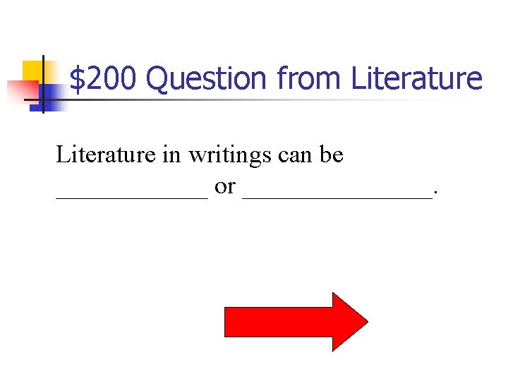 $200 Question from Literature in writings can be ______ or ________. 