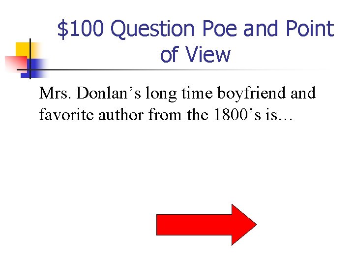 $100 Question Poe and Point of View Mrs. Donlan’s long time boyfriend and favorite