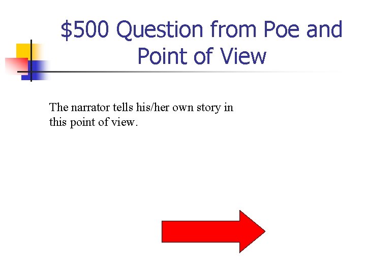 $500 Question from Poe and Point of View The narrator tells his/her own story $500 Question from Poe and Point of View The narrator tells his/her own story