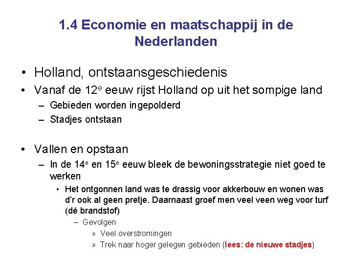 1. 4 Economie en maatschappij in de Nederlanden • Holland, ontstaansgeschiedenis • Vanaf de