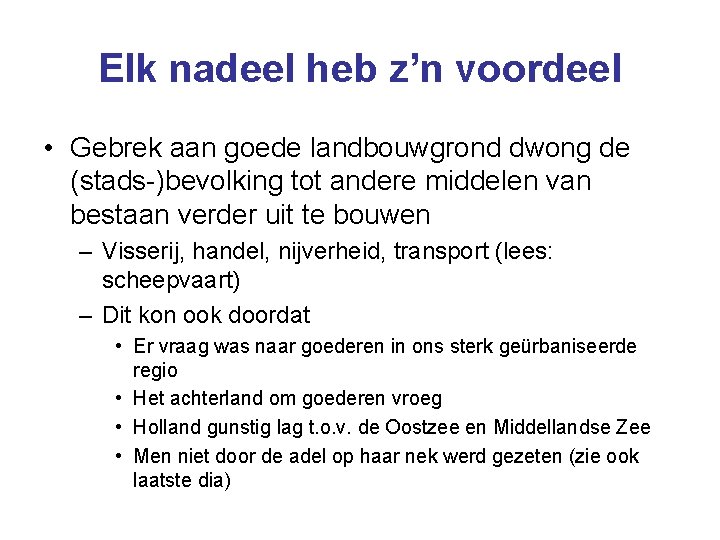 Elk nadeel heb z’n voordeel • Gebrek aan goede landbouwgrond dwong de (stads-)bevolking tot