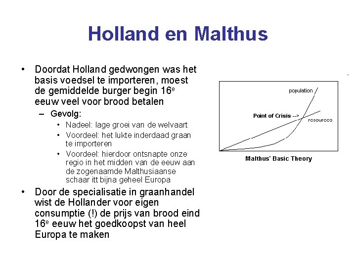 Holland en Malthus • Doordat Holland gedwongen was het basis voedsel te importeren, moest