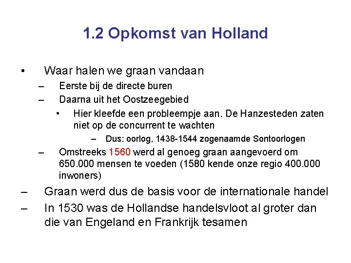 1. 2 Opkomst van Holland • Waar halen we graan vandaan – – Eerste