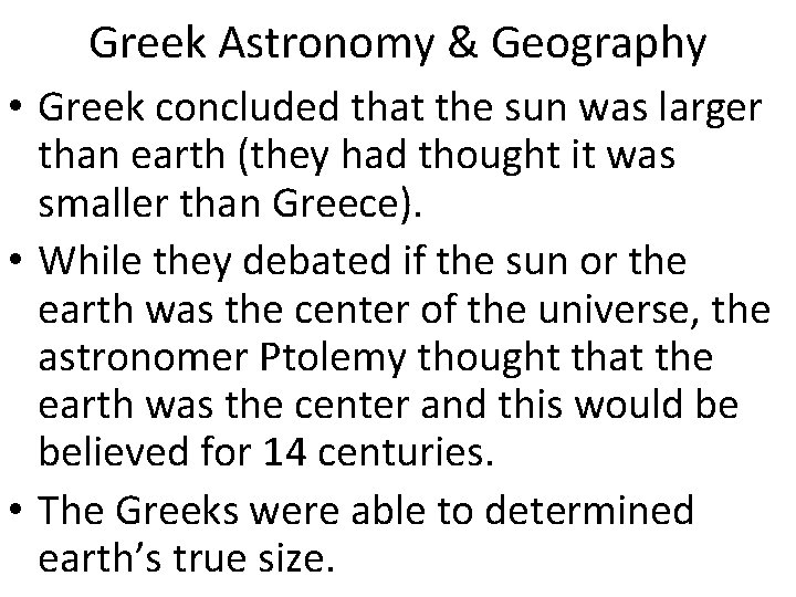Greek Astronomy & Geography • Greek concluded that the sun was larger than earth