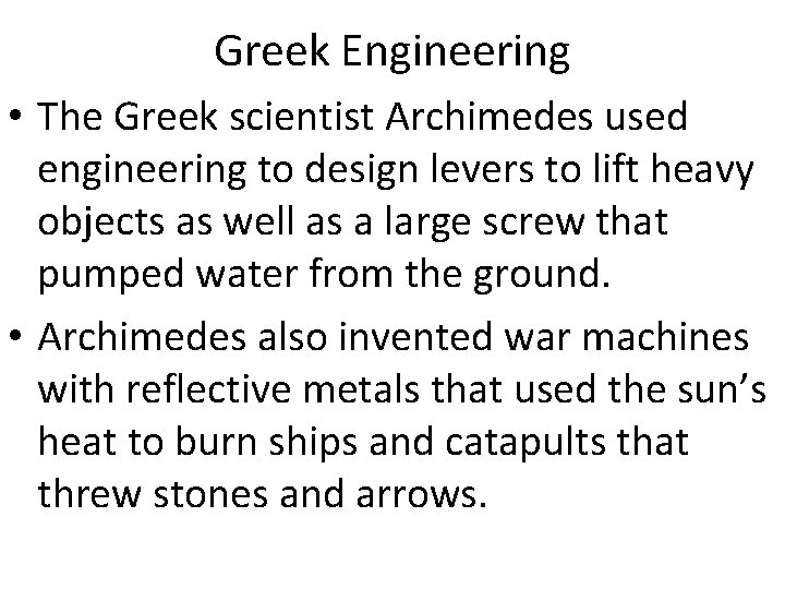 Greek Engineering • The Greek scientist Archimedes used engineering to design levers to lift