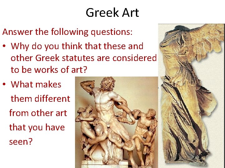 Greek Art Answer the following questions: • Why do you think that these and