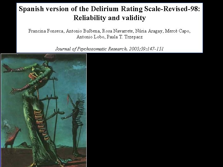 Spanish version of the Delirium Rating Scale-Revised-98: Reliability and validity Francina Fonseca, Antonio Bulbena,