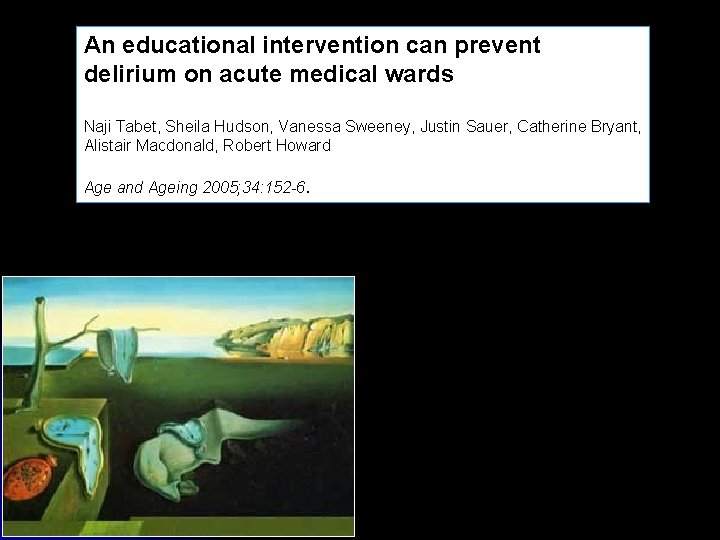 An educational intervention can prevent delirium on acute medical wards Naji Tabet, Sheila Hudson,