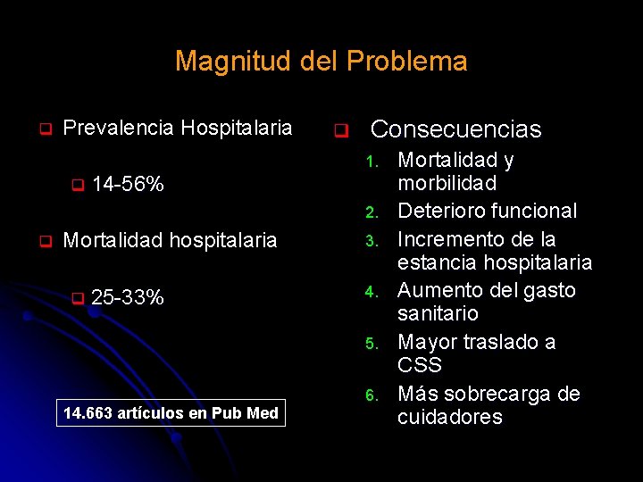 Magnitud del Problema Prevalencia Hospitalaria Consecuencias 1. 14 -56% 2. Mortalidad hospitalaria 25 -33%