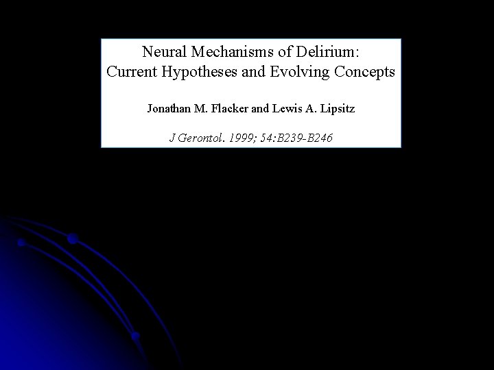 Neural Mechanisms of Delirium: Current Hypotheses and Evolving Concepts Jonathan M. Flacker and Lewis