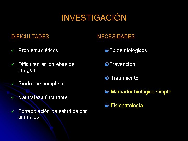 INVESTIGACIÓN DIFICULTADES NECESIDADES ü Problemas éticos Epidemiológicos ü Dificultad en pruebas de imagen Prevención