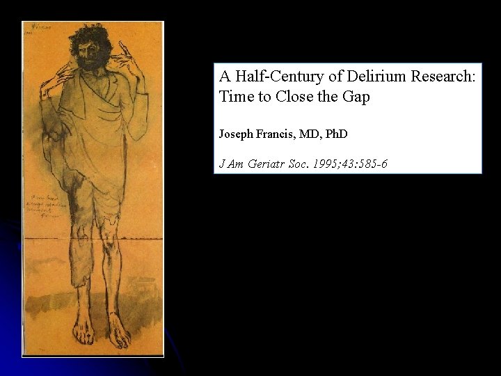 A Half-Century of Delirium Research: Time to Close the Gap Joseph Francis, MD, Ph.