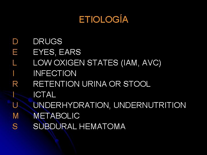 ETIOLOGÍA D E L I R I U M S DRUGS EYES, EARS LOW