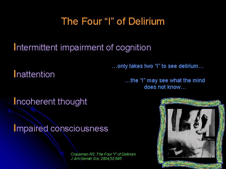 The Four “I” of Delirium Intermittent impairment of cognition …only takes two “I” to