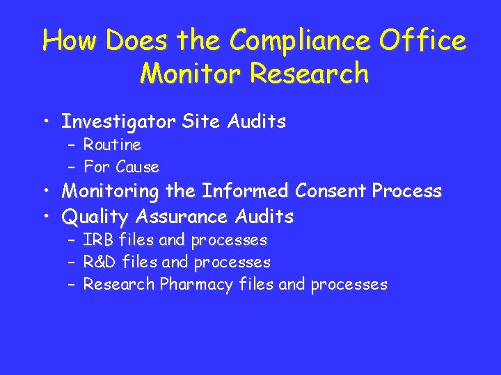 How Does the Compliance Office Monitor Research • Investigator Site Audits – Routine –