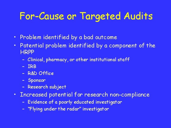 For-Cause or Targeted Audits • Problem identified by a bad outcome • Potential problem