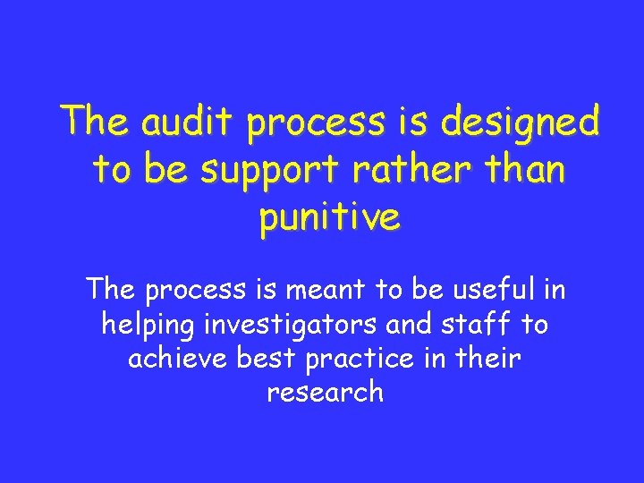 The audit process is designed to be support rather than punitive The process is