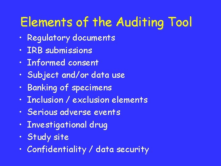 Elements of the Auditing Tool • • • Regulatory documents IRB submissions Informed consent