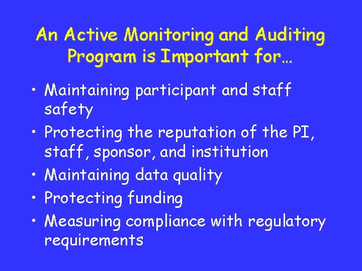 An Active Monitoring and Auditing Program is Important for… • Maintaining participant and staff